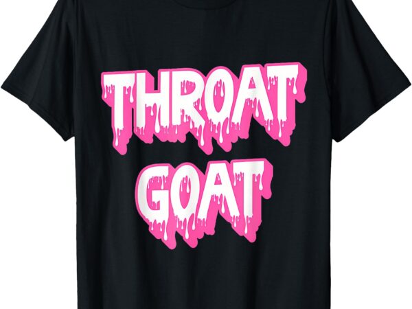 Funny pink throat goat adult humor sarcastic outfit t-shirt