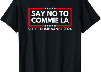 Funny Political Say No To Commie La Vote Trump Vance 2024 T-Shirt