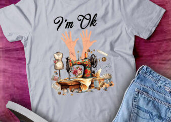 Funny Quilting Quilter Sewer Sewing I’m Ok Hand lts-d t shirt graphic design