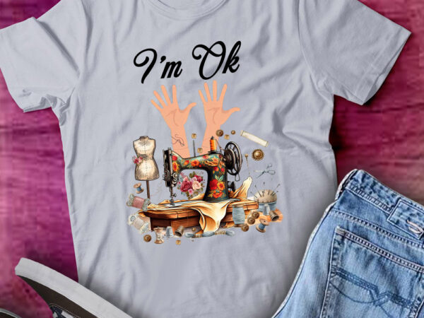 Funny quilting quilter sewer sewing i’m ok hand lts-d t shirt graphic design