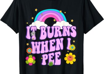 Funny Sarcastic Ironic Y2K It Burns When I Pee Inappropriate T-Shirt