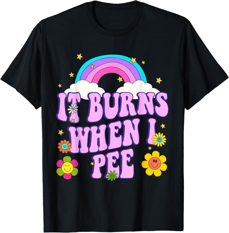 Funny Sarcastic Ironic Y2K It Burns When I Pee Inappropriate T-Shirt