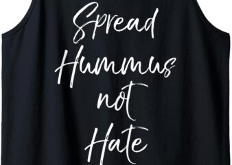 Funny Vegan Quote for Women Cute Gift Spread Hummus Not Hate Tank Top t shirt graphic design