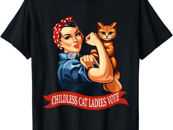 Funny vintage childless cat ladies vote rosie the riveter t-shirt