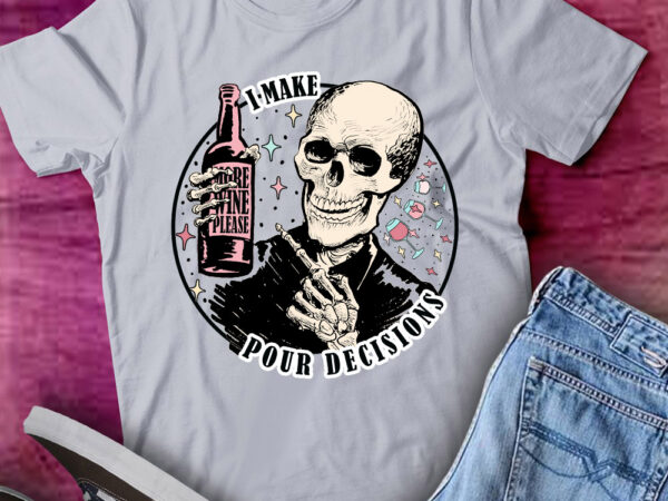 Funny wine i make pour decisions skeleton wine lover gift lts-d t shirt graphic design