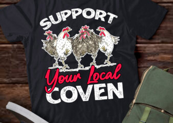 Funny chicken Support your local Coven Witch Girl Farm lover T-Shirt ltsp