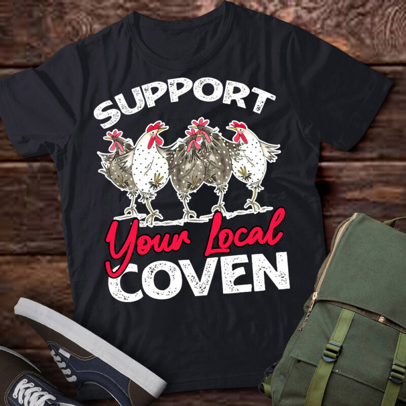 Funny chicken Support your local Coven Witch Girl Farm lover T-Shirt ltsp