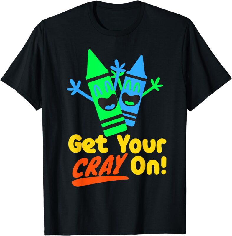 GET YOUR CRAY ON Kids Boys Girls BACK to SCHOOL Crayon T-Shirt