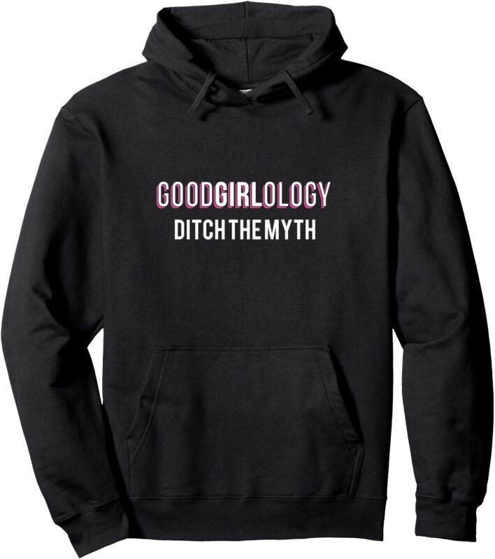 GOODGIRLOLOGY Ditch the Myth Pullover Hoodie