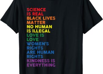 Gay Pride Science Is Real Black Lives Matter Womens Rights T-Shirt