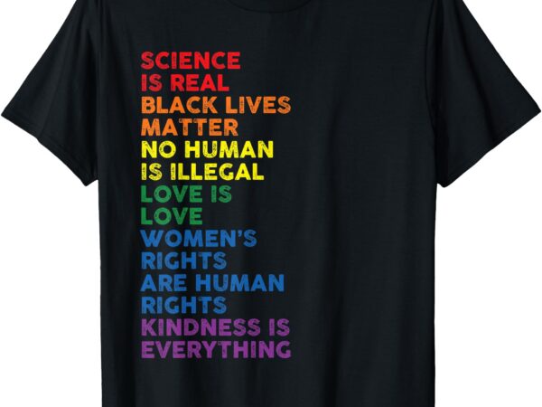 Gay pride science is real black lives matter womens rights t-shirt