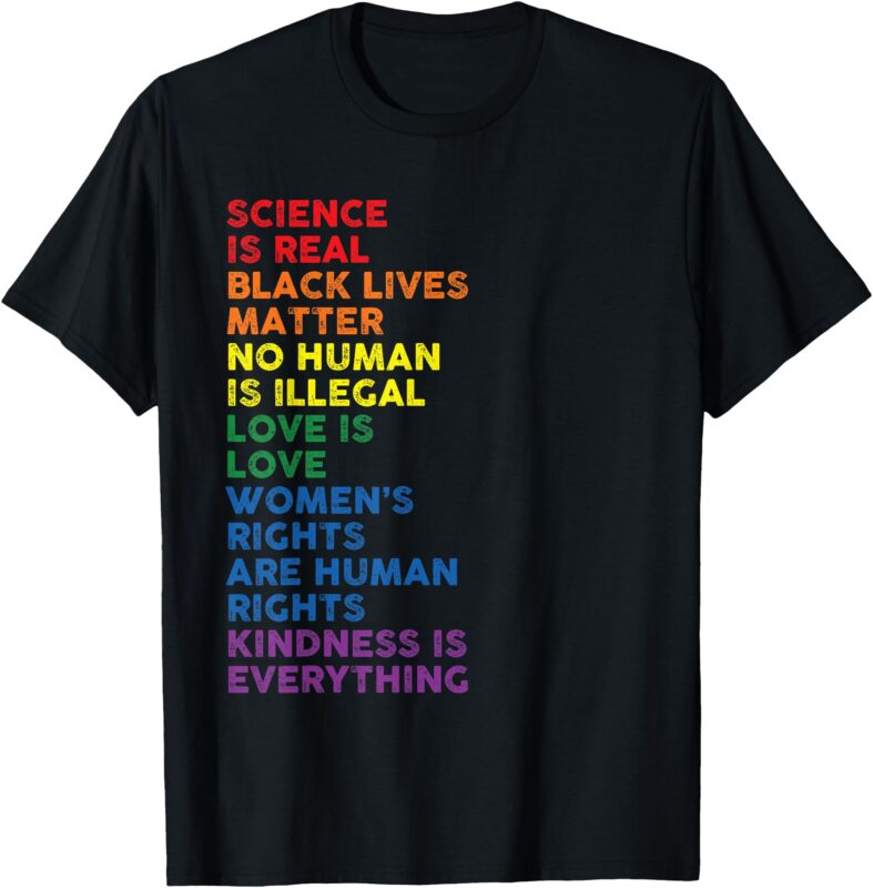 Gay Pride Science Is Real Black Lives Matter Womens Rights T-Shirt