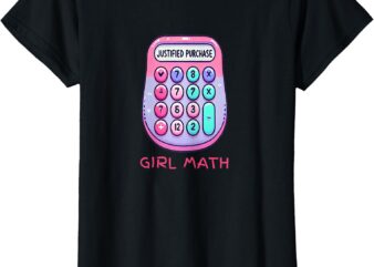 Girl Math Justified Purchase Funny Gift T-Shirt