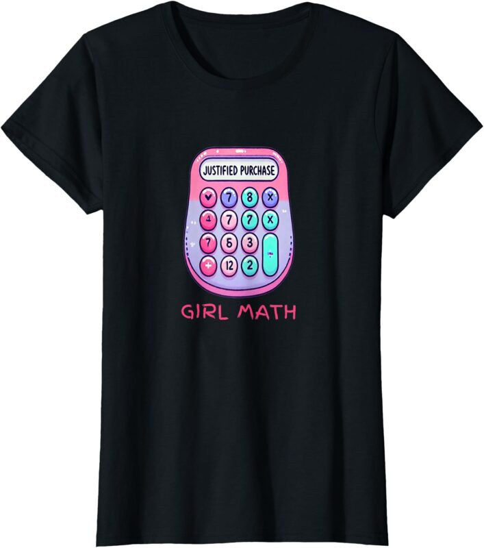 Girl Math Justified Purchase Funny Gift T-Shirt