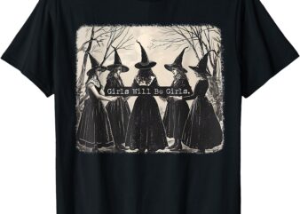 Girl Will Be Girl Funny Witch Halloween Vibes Feminist T-Shirt