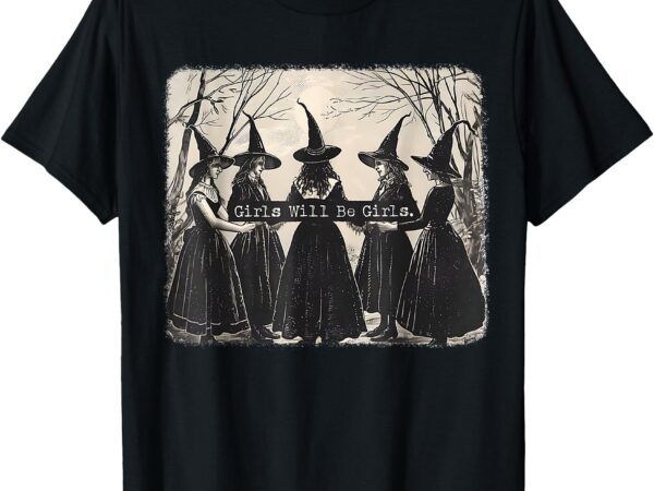 Girl will be girl funny witch halloween vibes feminist t-shirt