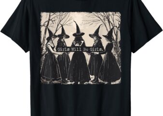 Girl Will Be Girls Witch Halloween Funny Witchy Vibes Women T-Shirt