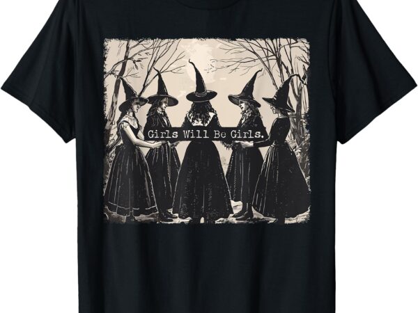 Girl will be girls witch halloween funny witchy vibes women t-shirt