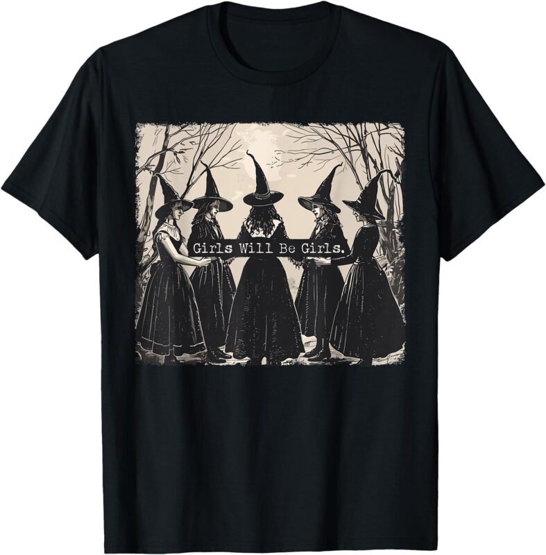 Girl Will Be Girls Witch Halloween Funny Witchy Vibes Women T-Shirt