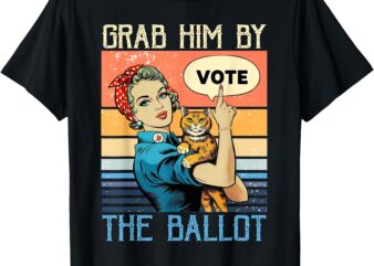 Grab Him By The Ballot Funny Election Vote T-Shirt