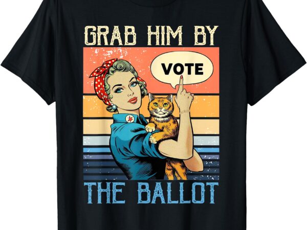 Grab him by the ballot funny election vote t-shirt