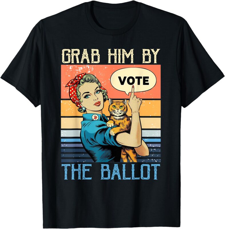 Grab Him By The Ballot Funny Election Vote T-Shirt