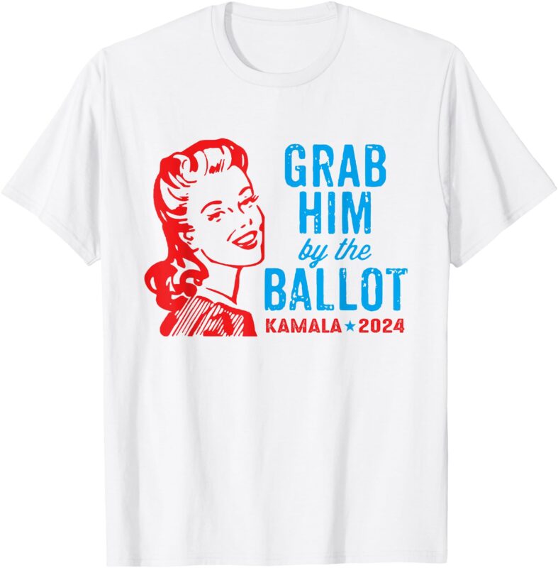 Grab Him By The Ballot Kamala 2024 Funny Harris Election T-Shirt