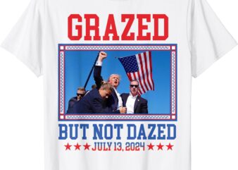 Grazed But Not Dazed Trump shot T-Shirt