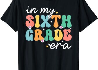 Groovy In My Sixth Grade Era First Day 6th Grade Kid Teach T-Shirt