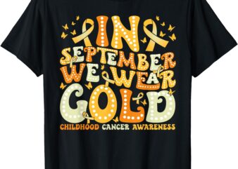 Groovy In September We Wear Gold Childhood Cancer Awareness T-Shirt