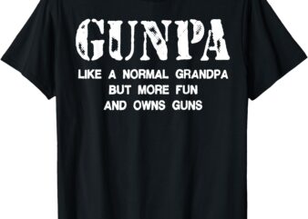 Gunpa Like A Normal Grandpa But More Fun And Owns Guns T-Shirt