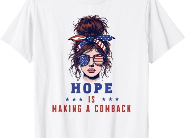 Hope is making a comeback t-shirt