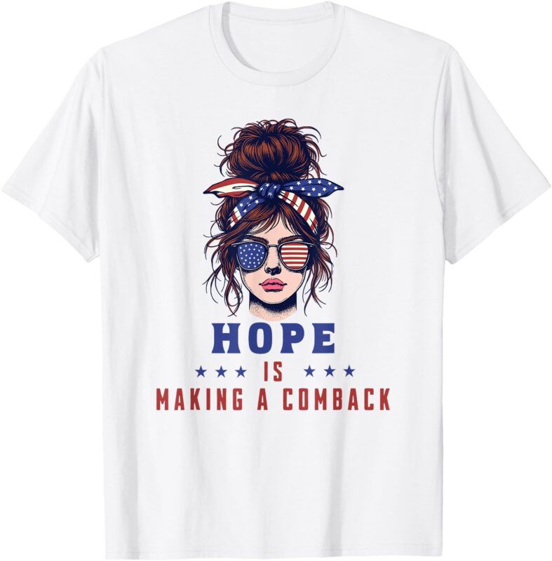 HOPE IS MAKING A COMEBACK T-Shirt