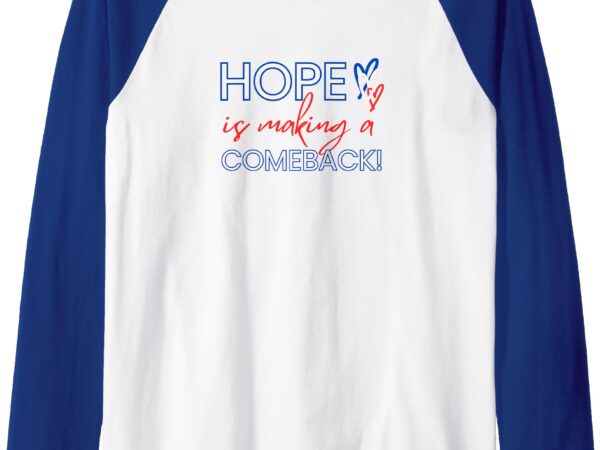 Hope is making a comeback in red, white & blue raglan baseball tee graphic t shirt