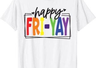 Happy Fri-Yay Friday Funny Teacher friyay teacher T-Shirt