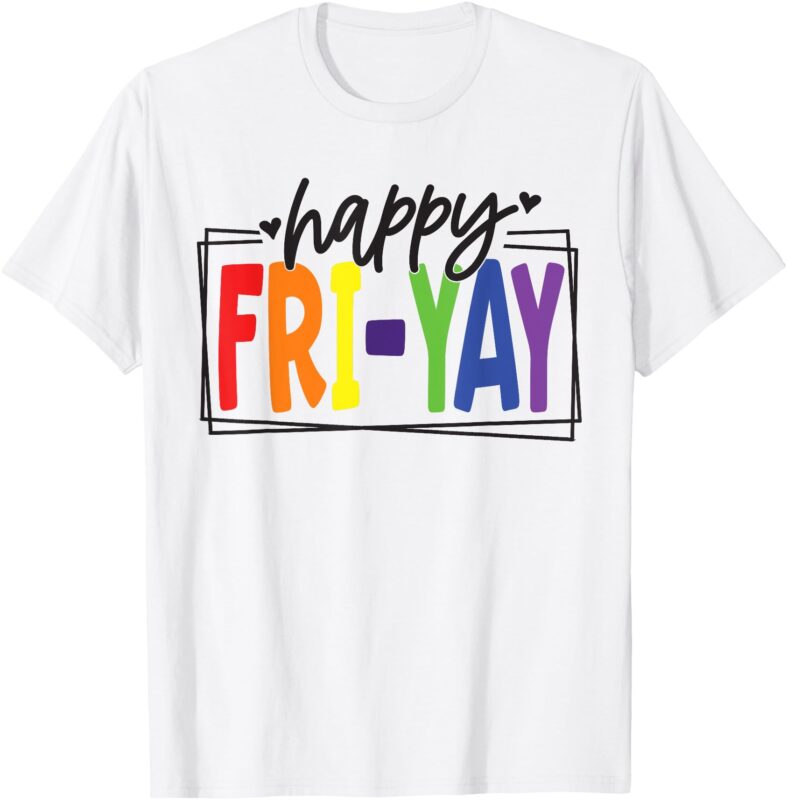 Happy Fri-Yay Friday Funny Teacher friyay teacher T-Shirt