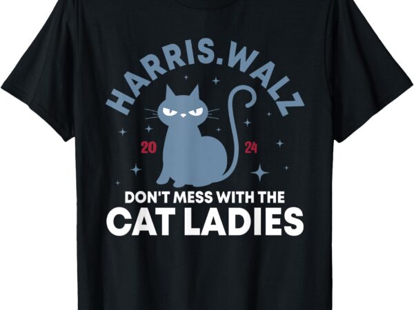 Harris waltz don’t mess with the cat ladies kamala tim walz t-shirt