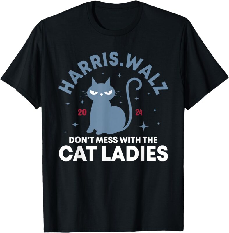 Harris Waltz Don’t Mess With The Cat Ladies Kamala Tim Walz T-Shirt