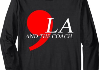 Harris Walz 2024 Comma La and The Coach Long Sleeve T-Shirt