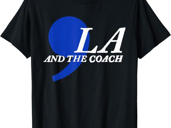 Harris walz 2024 comma la and the coach t-shirt