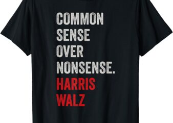 Harris Walz 2024 Common Sense Over Nonsense T-Shirt