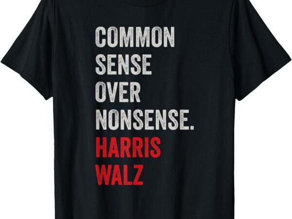 Harris walz 2024 common sense over nonsense t-shirt