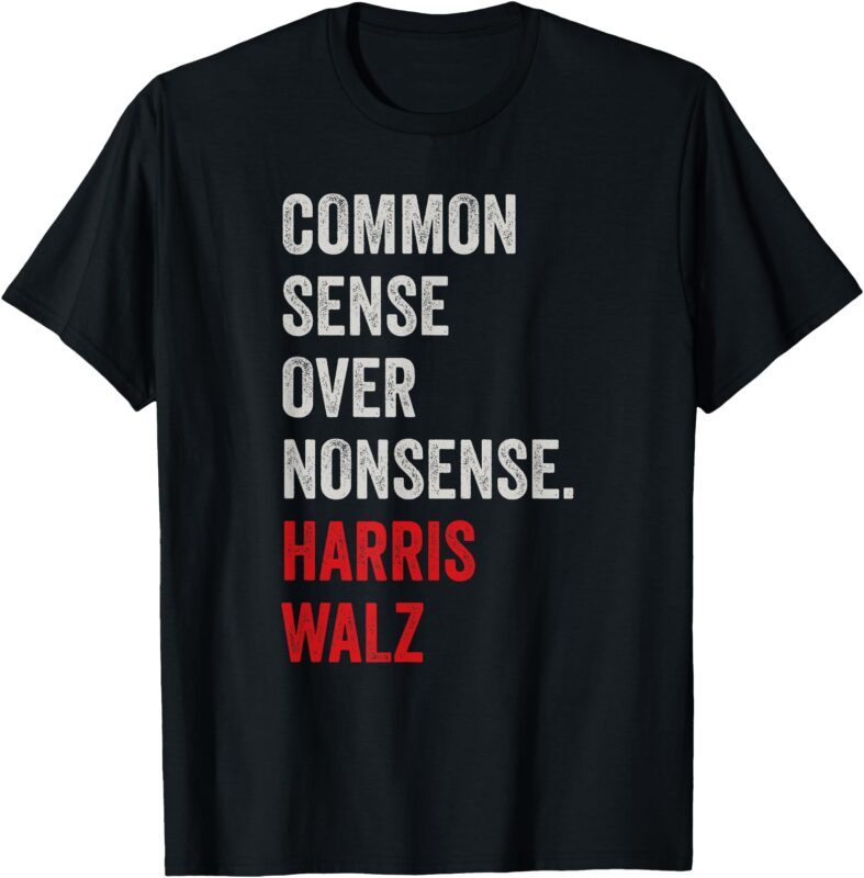 Harris Walz 2024 Common Sense Over Nonsense T-Shirt