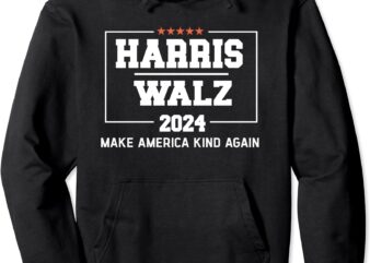 Harris Walz 2024 Make America Kind Again Harris Waltz Quote Pullover Hoodie graphic t shirt