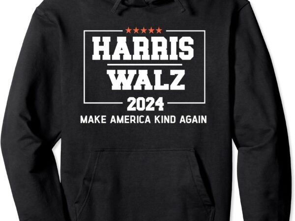 Harris walz 2024 make america kind again harris waltz quote pullover hoodie graphic t shirt