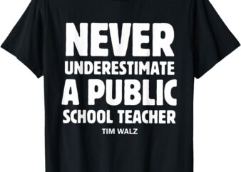 Harris Walz 2024 Never Underestimate a Public School Teacher T-Shirt