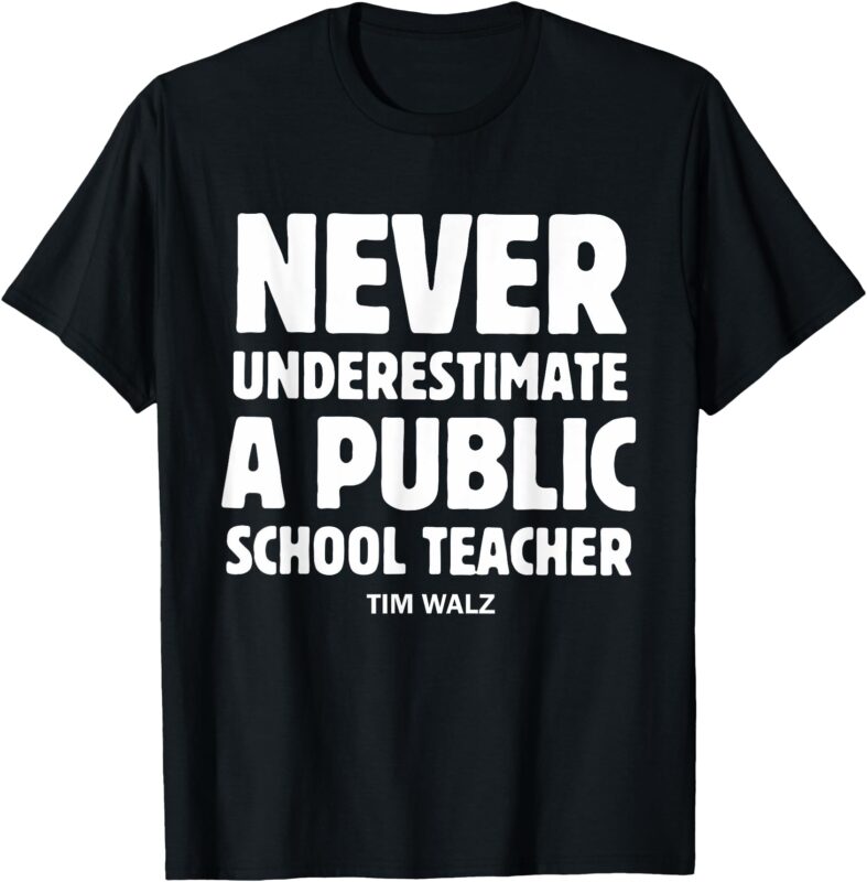 Harris Walz 2024 Never Underestimate a Public School Teacher T-Shirt