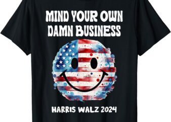 Harris Walz Waltz 2024 Mind Your Own Damn Business T-Shirt