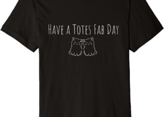 Have a Totally Fabulous day Premium T-Shirt