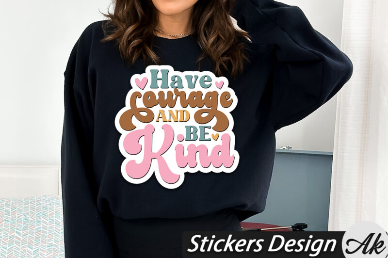 Have courage and be kind Stickers